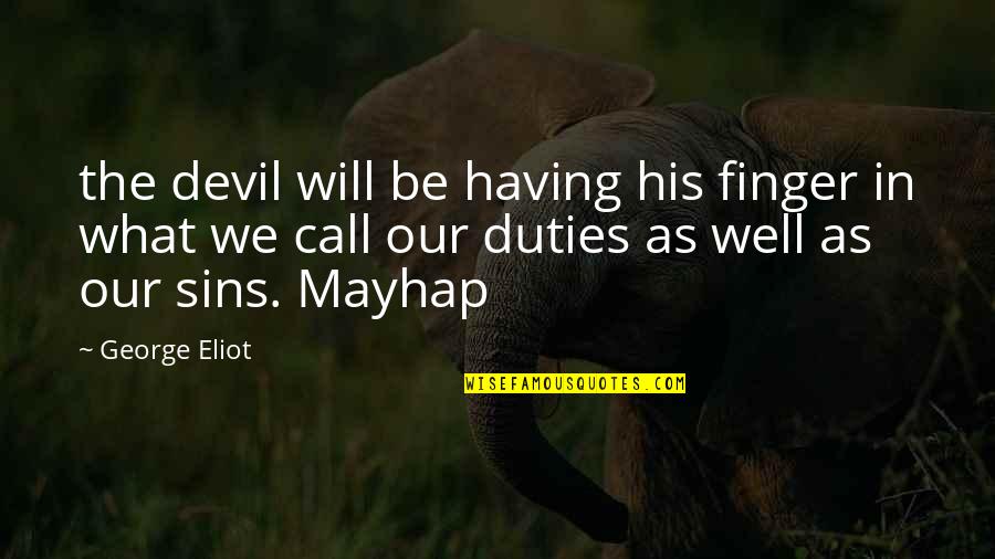 Mid Twenties Quotes By George Eliot: the devil will be having his finger in