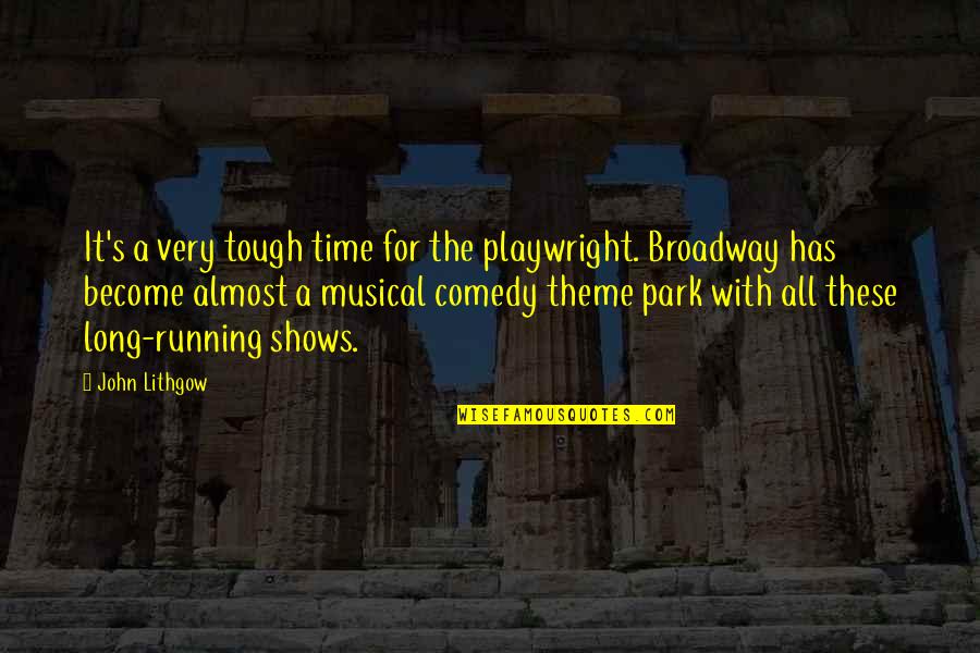 Midas Korean Drama Quotes By John Lithgow: It's a very tough time for the playwright.