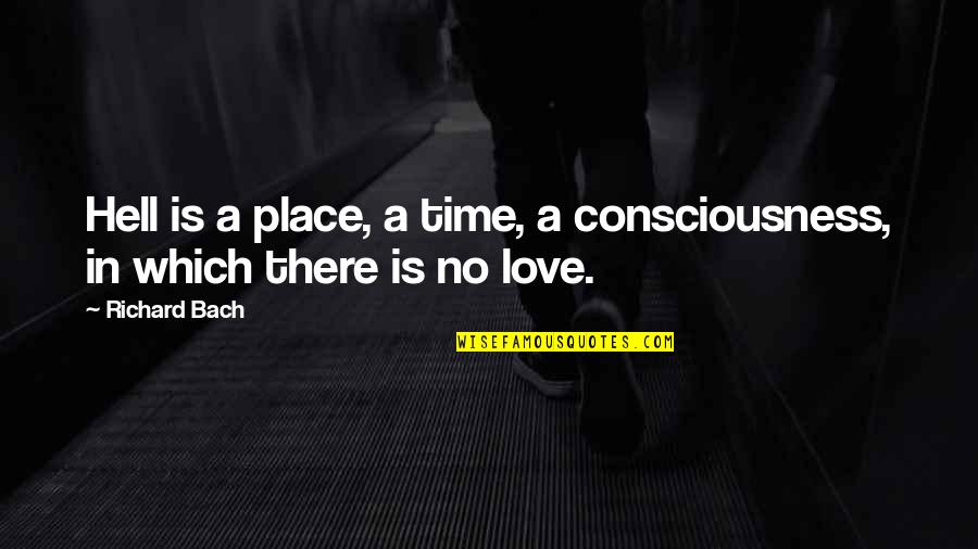 Midblock Quotes By Richard Bach: Hell is a place, a time, a consciousness,