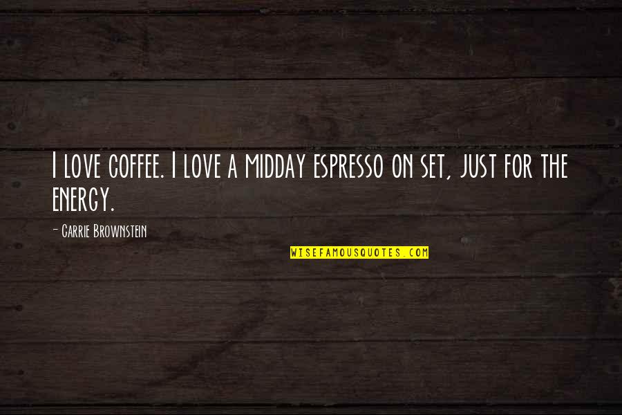 Midday Love Quotes By Carrie Brownstein: I love coffee. I love a midday espresso