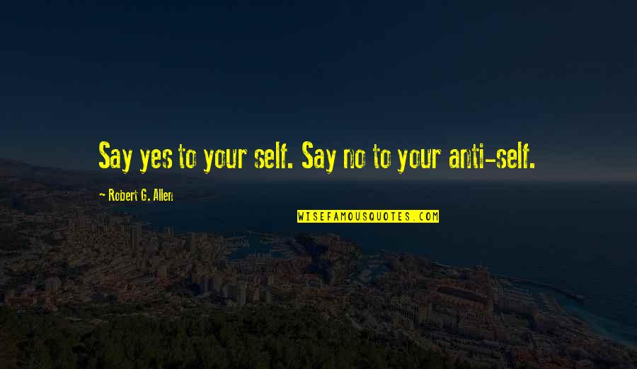 Middle Eastern Beauty Quotes By Robert G. Allen: Say yes to your self. Say no to