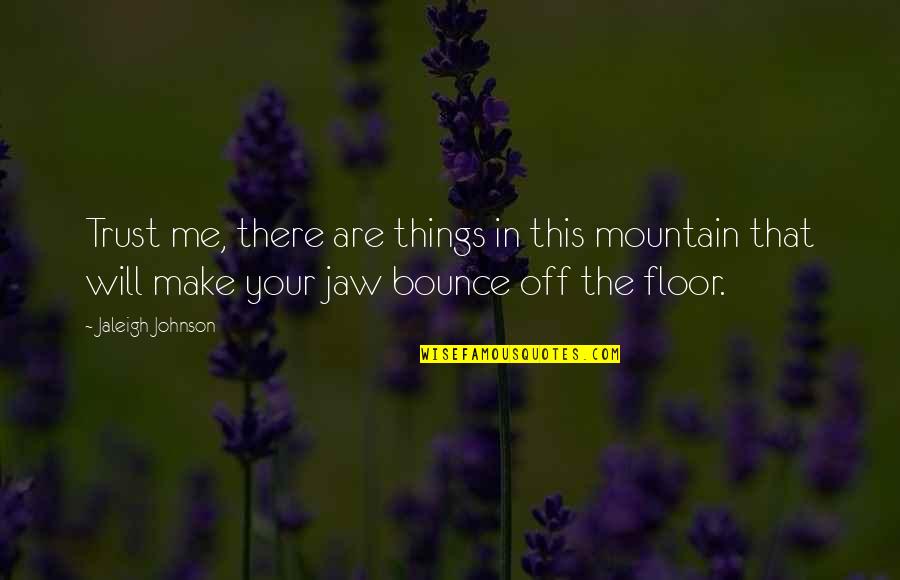 Middle Of Quote Quotes By Jaleigh Johnson: Trust me, there are things in this mountain