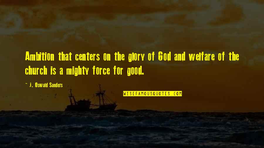 Midenin Sag Quotes By J. Oswald Sanders: Ambition that centers on the glory of God