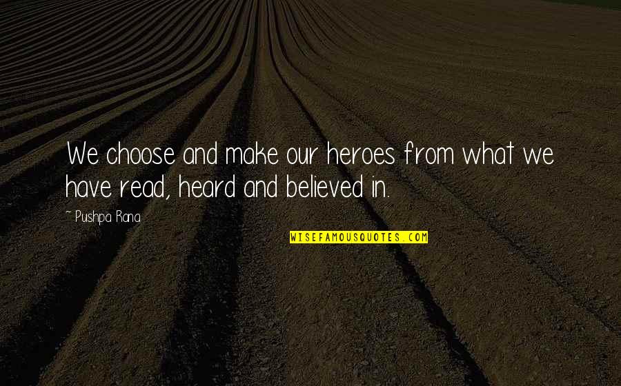 Midenin Sag Quotes By Pushpa Rana: We choose and make our heroes from what