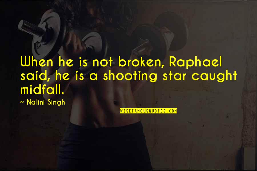 Midfall Quotes By Nalini Singh: When he is not broken, Raphael said, he