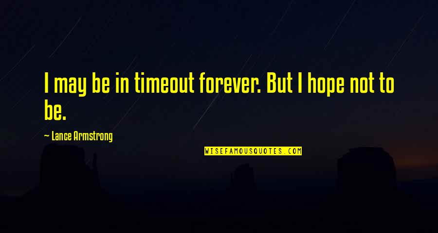 Midhat Hidayat Quotes By Lance Armstrong: I may be in timeout forever. But I