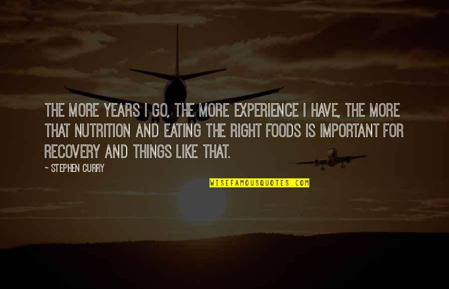 Midnight Cravings Quotes By Stephen Curry: The more years I go, the more experience