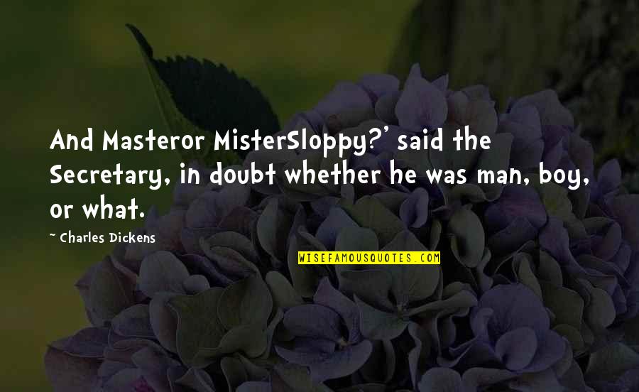 Midnight Hunger Quotes By Charles Dickens: And Masteror MisterSloppy?' said the Secretary, in doubt