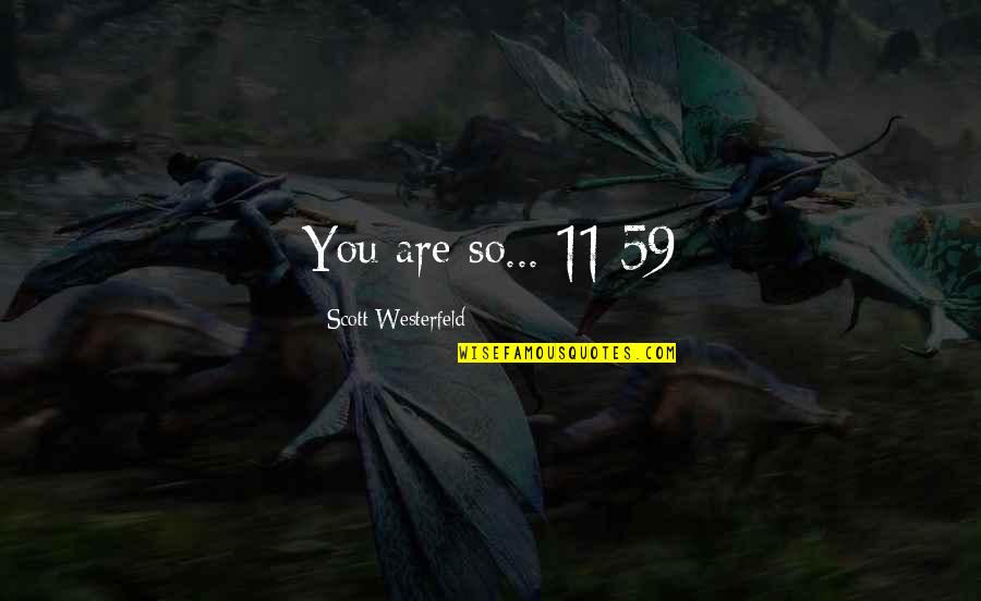 Midnighters Scott Westerfeld Quotes By Scott Westerfeld: You are so... 11:59