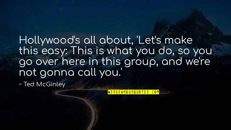 Midos Energy Quotes By Ted McGinley: Hollywood's all about, 'Let's make this easy: This