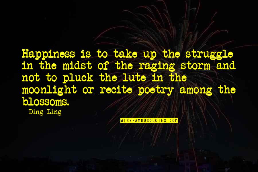 Midst Of Storm Quotes By Ding Ling: Happiness is to take up the struggle in