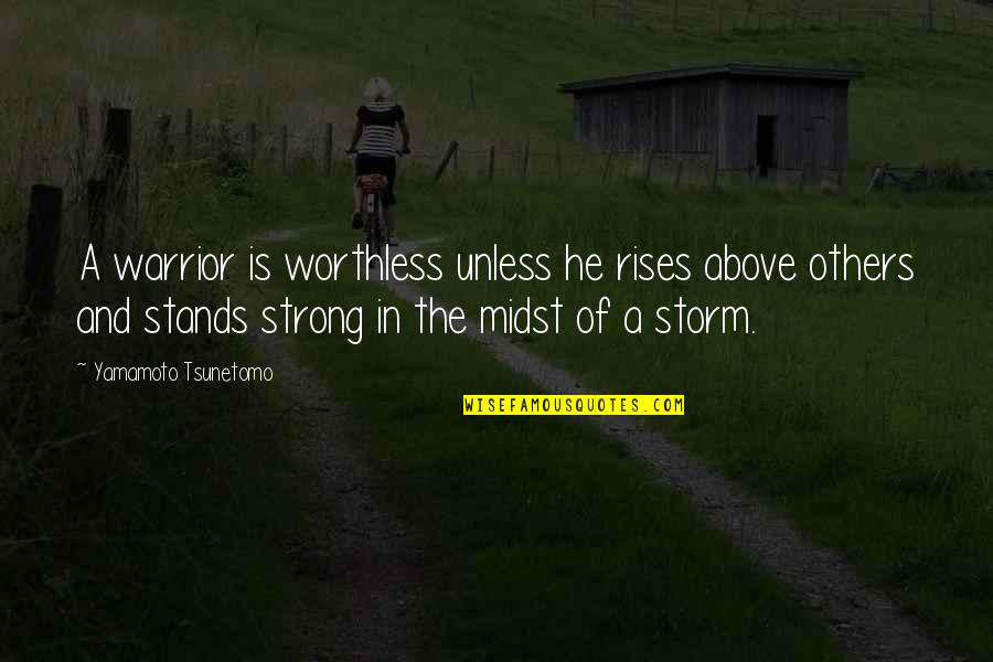 Midst Of Storm Quotes By Yamamoto Tsunetomo: A warrior is worthless unless he rises above