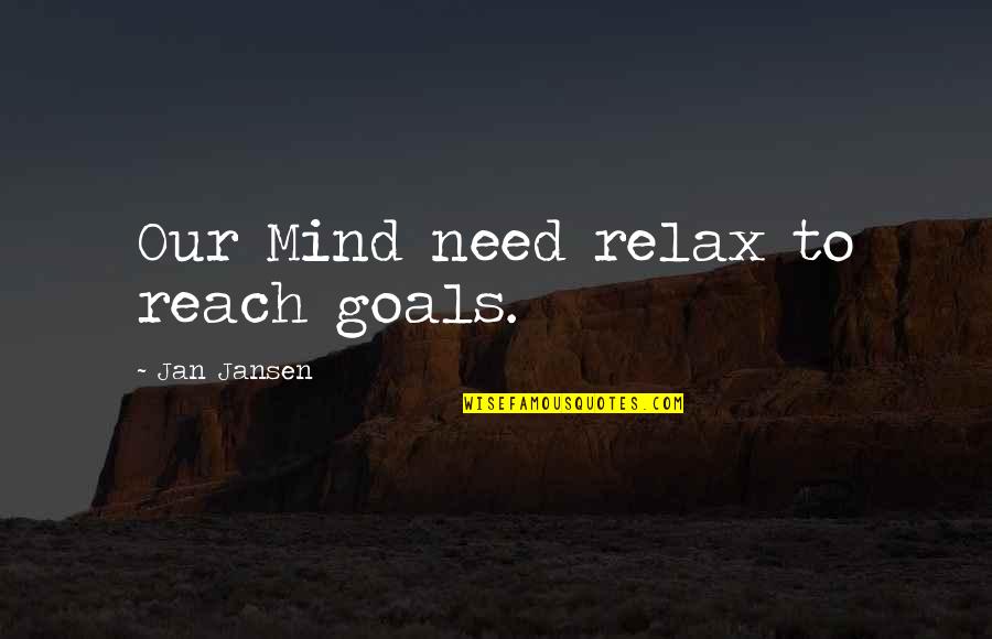 Midsummers Day Quotes By Jan Jansen: Our Mind need relax to reach goals.