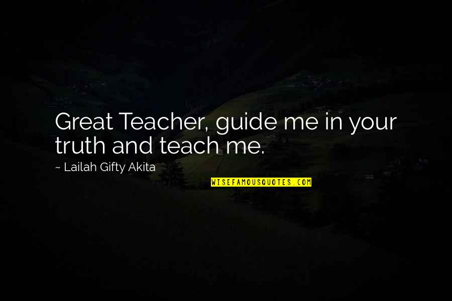 Midsummers Day Quotes By Lailah Gifty Akita: Great Teacher, guide me in your truth and
