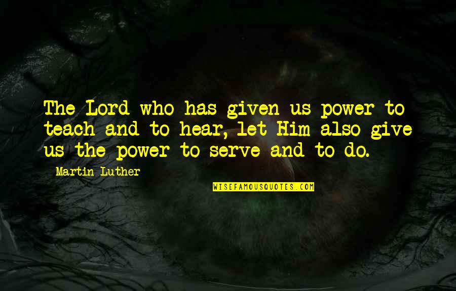 Midsummers Day Quotes By Martin Luther: The Lord who has given us power to