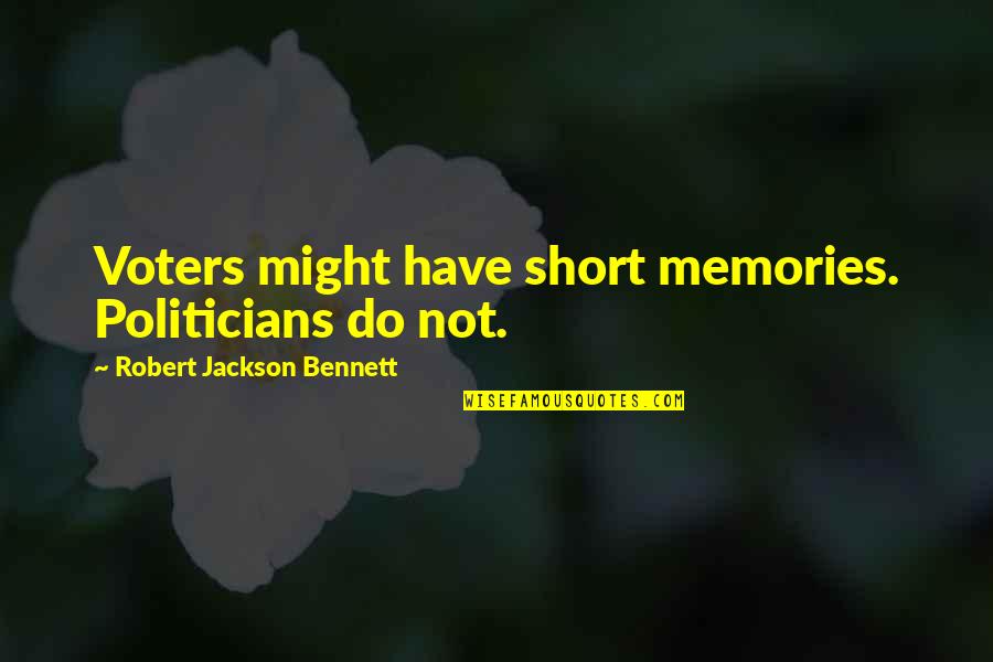 Midsummers Day Quotes By Robert Jackson Bennett: Voters might have short memories. Politicians do not.