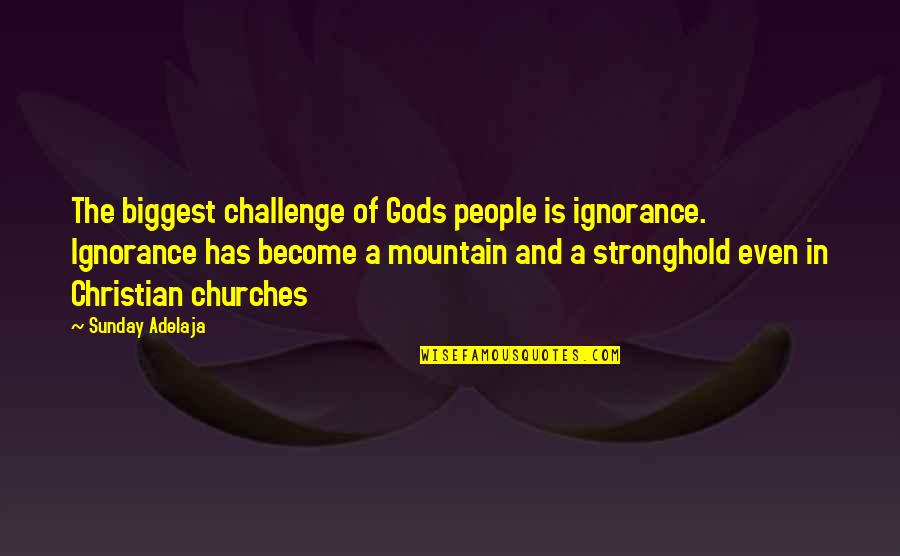 Midsummers Day Quotes By Sunday Adelaja: The biggest challenge of Gods people is ignorance.
