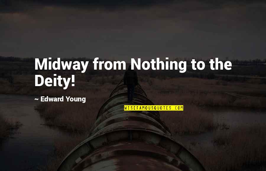 Midway Quotes By Edward Young: Midway from Nothing to the Deity!