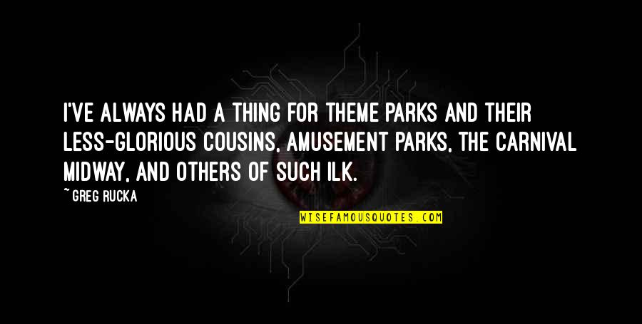 Midway Quotes By Greg Rucka: I've always had a thing for theme parks