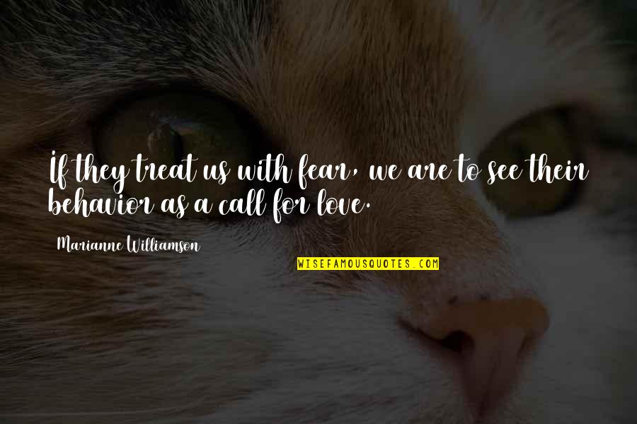 Miedosos Pero Quotes By Marianne Williamson: If they treat us with fear, we are