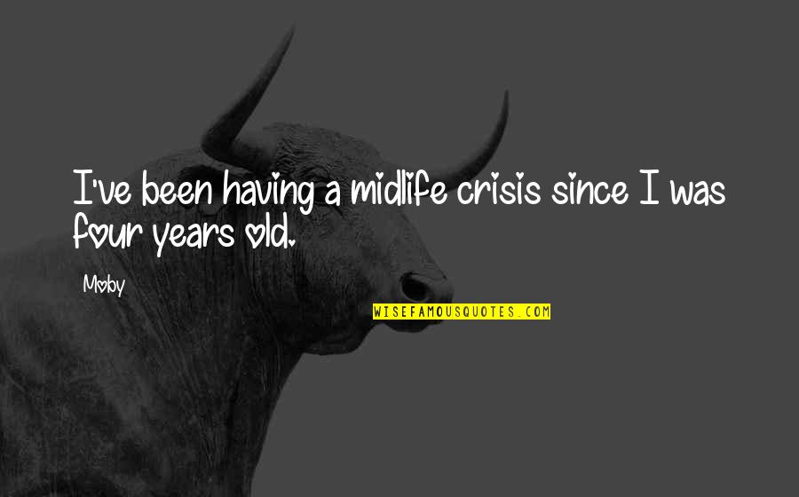 Miejsce Odrzanskie Quotes By Moby: I've been having a midlife crisis since I