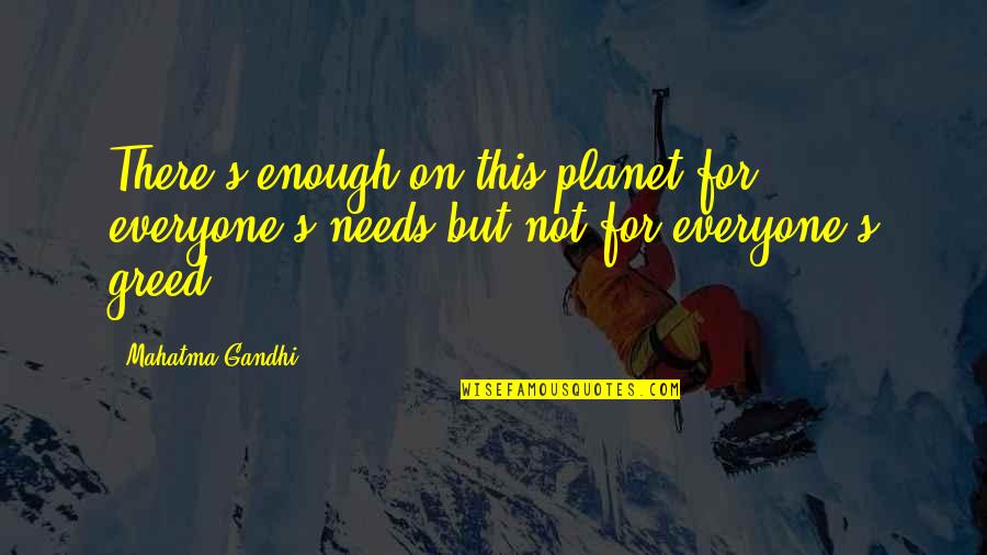 Mielnik Store Quotes By Mahatma Gandhi: There's enough on this planet for everyone's needs