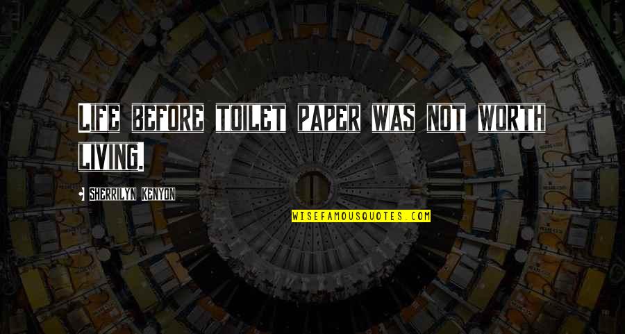 Miftah Armia Quotes By Sherrilyn Kenyon: Life before toilet paper was not worth living.