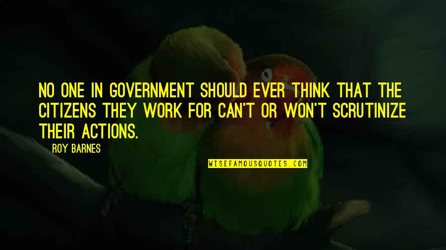 Might As Well Enjoy It Quotes By Roy Barnes: No one in government should ever think that