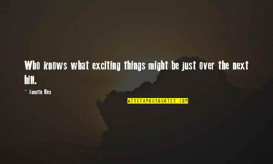 Might Be Quotes By Janette Oke: Who knows what exciting things might be just