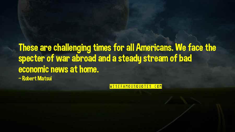 Mighty Ducks Team Usa Quotes By Robert Matsui: These are challenging times for all Americans. We