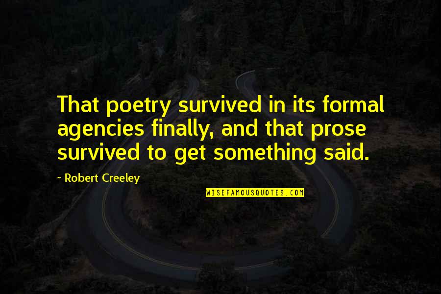 Migle Drasutaviciute Quotes By Robert Creeley: That poetry survived in its formal agencies finally,