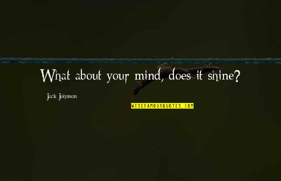 Mignonnes Imdb Quotes By Jack Johnson: What about your mind, does it shine?