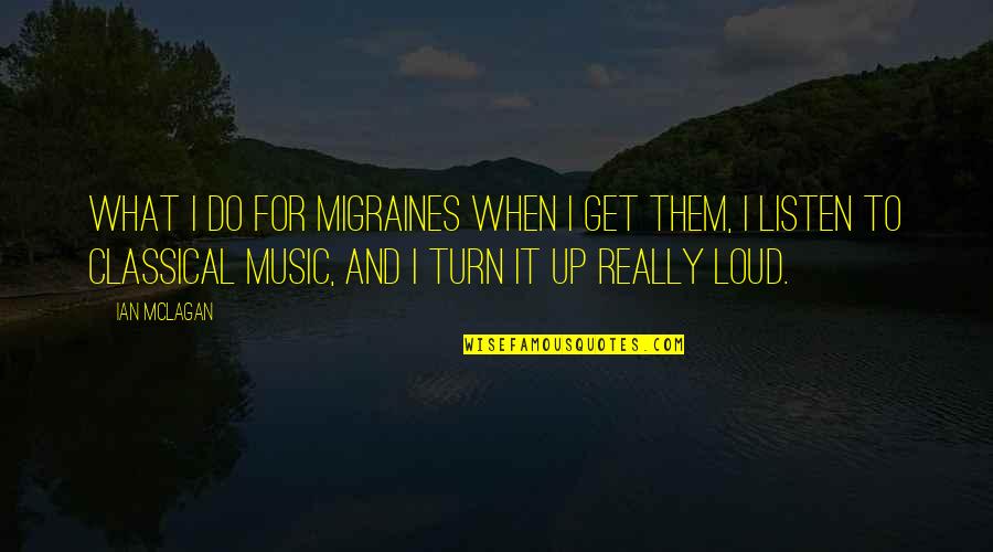 Migraines Quotes By Ian McLagan: What I do for migraines when I get