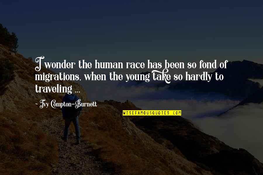 Migrations Quotes By Ivy Compton-Burnett: I wonder the human race has been so