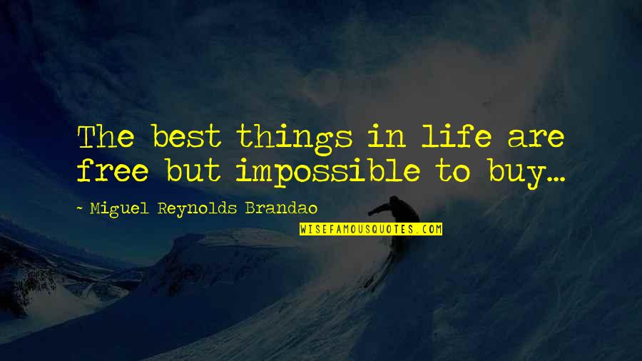 Miguel Life Quotes By Miguel Reynolds Brandao: The best things in life are free but