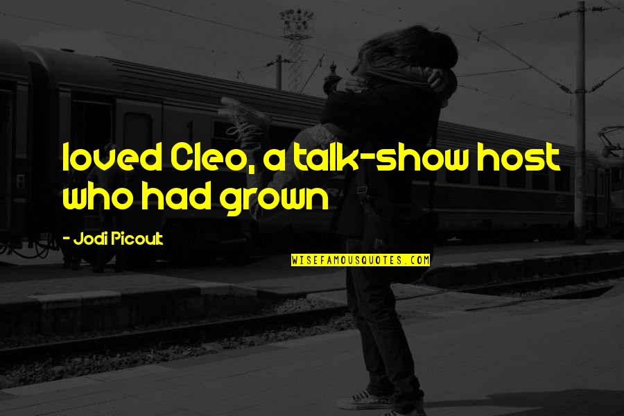 Mih Ly Cs Nyi Quotes By Jodi Picoult: loved Cleo, a talk-show host who had grown