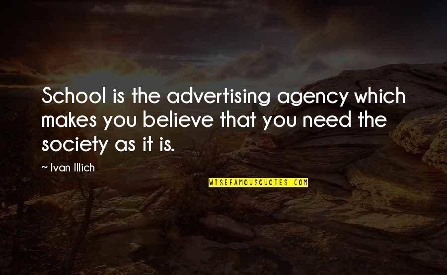 Mihailov Quotes By Ivan Illich: School is the advertising agency which makes you