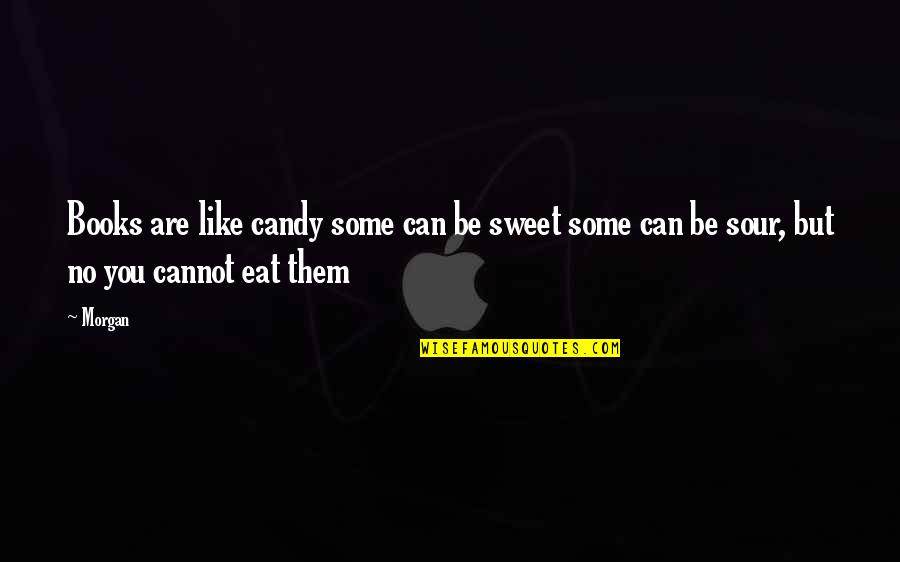 Mihajlo Divac Quotes By Morgan: Books are like candy some can be sweet