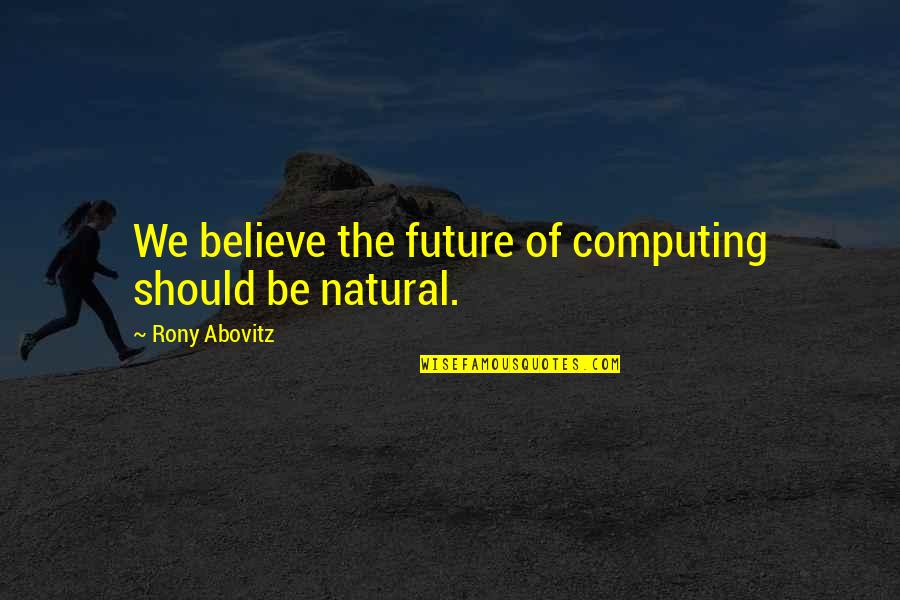 Mihajlo Divac Quotes By Rony Abovitz: We believe the future of computing should be