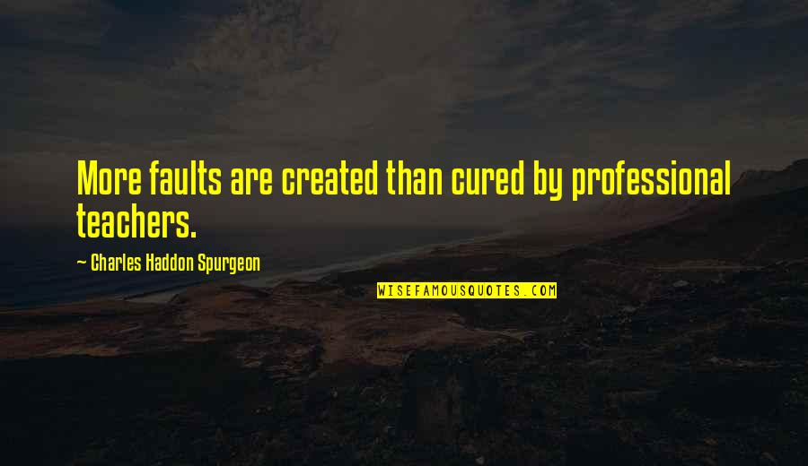 Mihelich Realtor Quotes By Charles Haddon Spurgeon: More faults are created than cured by professional