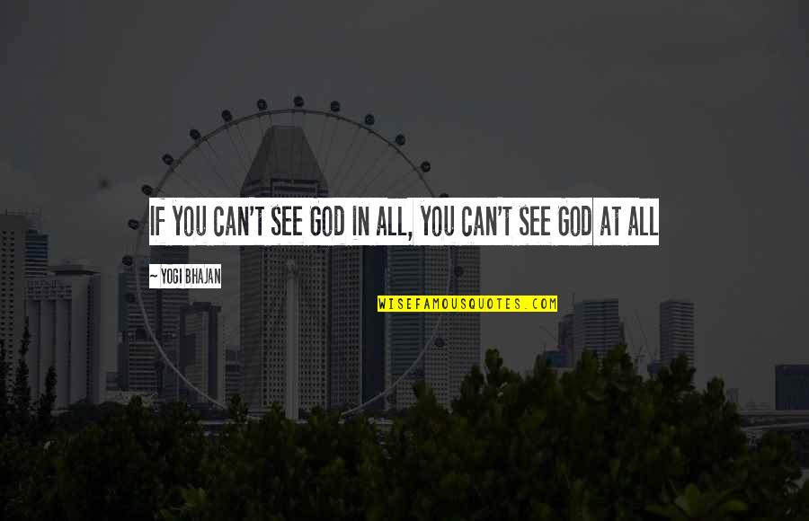 Mihelich Realtor Quotes By Yogi Bhajan: If you can't see God in all, you