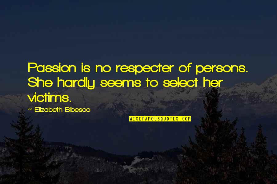 Miinu Ini Quotes By Elizabeth Bibesco: Passion is no respecter of persons. She hardly