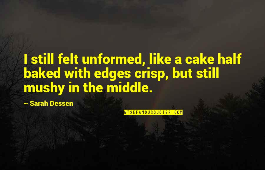 Miinu Ini Quotes By Sarah Dessen: I still felt unformed, like a cake half