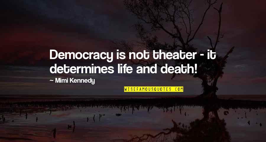 Mijares Canciones Quotes By Mimi Kennedy: Democracy is not theater - it determines life