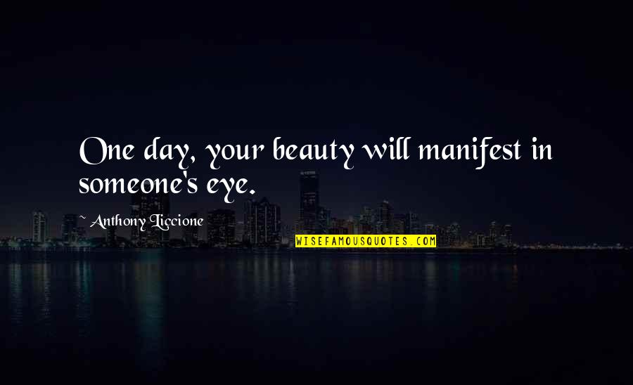 Mijares Quotes By Anthony Liccione: One day, your beauty will manifest in someone's