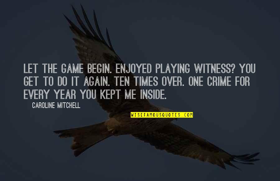Mika Hakkinen Funny Quotes By Caroline Mitchell: Let the game begin. Enjoyed playing witness? You