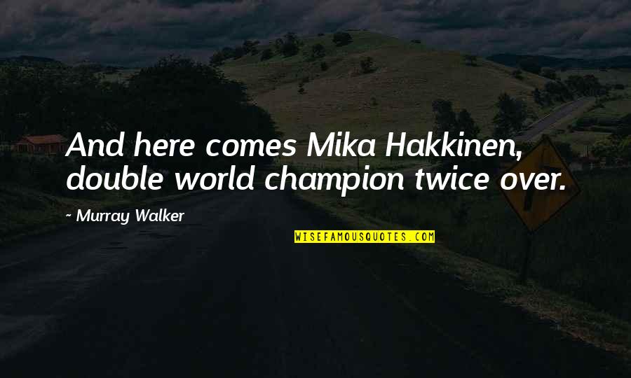 Mika Hakkinen Funny Quotes By Murray Walker: And here comes Mika Hakkinen, double world champion