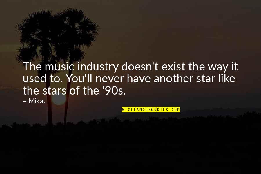 Mika Quotes By Mika.: The music industry doesn't exist the way it