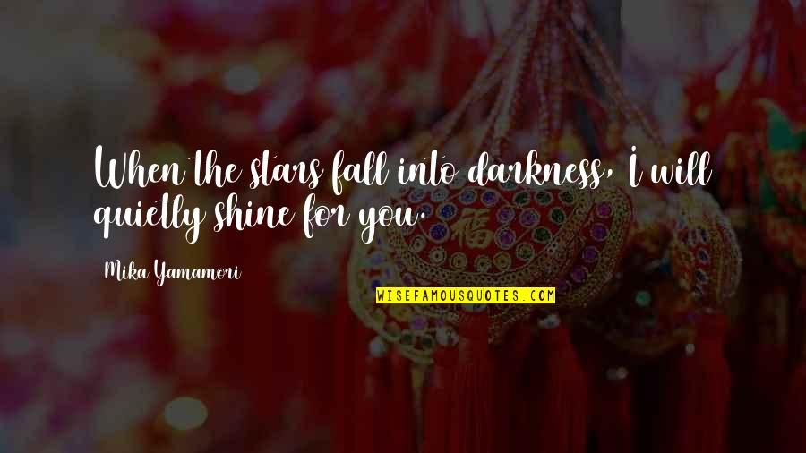 Mika Quotes By Mika Yamamori: When the stars fall into darkness, I will