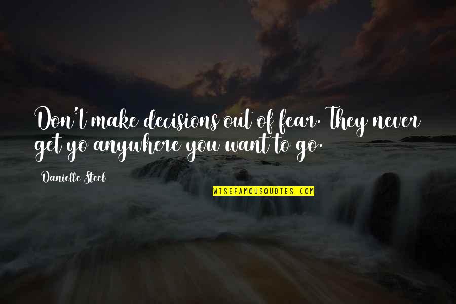 Mikael Stanne Quotes By Danielle Steel: Don't make decisions out of fear. They never